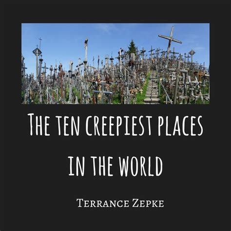 The Ten Creepiest Places in the World (PDF) - Terrance Zepke