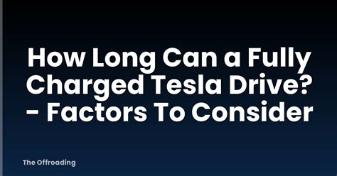 long   fully charged tesla drive factors