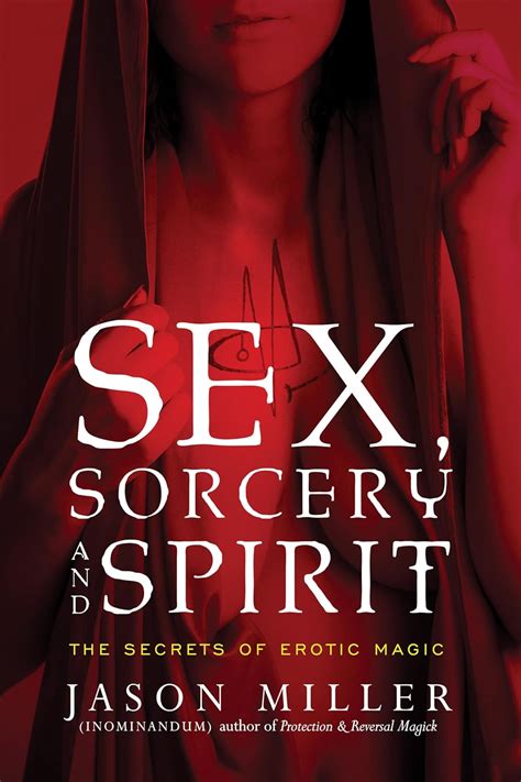 Amazon Sex Sorcery And Spirit The Secrets Of Erotic Magic Miller Jason