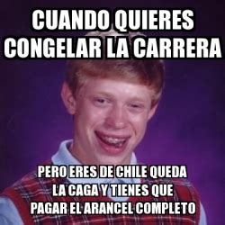 Meme Bad Luck Brian Cuando Quieres Congelar La Carrera Pero Eres De