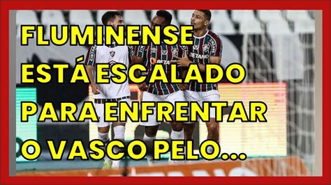 Fluminense EstÁ Escalado Para Enfrentar O Vasco Pelo Carioca Veja Os