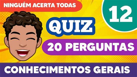 Quiz De Conhecimentos Gerais 12 20 Perguntas Com Respostas Quiz Zeira