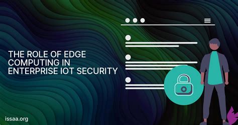 The Role Of Edge Computing In Enterprise Iot Security