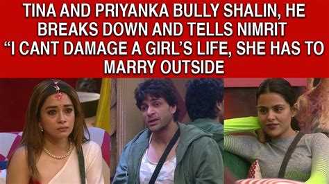 Bigg Boss 16 Shalin Bhanot Breaks Down As Tina Datta And Priyanka