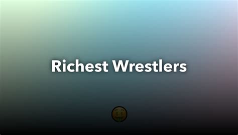 Wrestling For The Top 10+ Richest Wwe Superstars