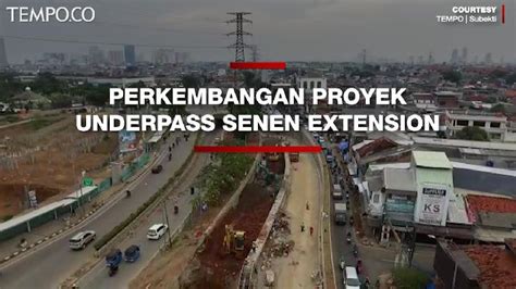 Ini Perkembangan Proyek Underpass Senen Extension Video Tempo Co