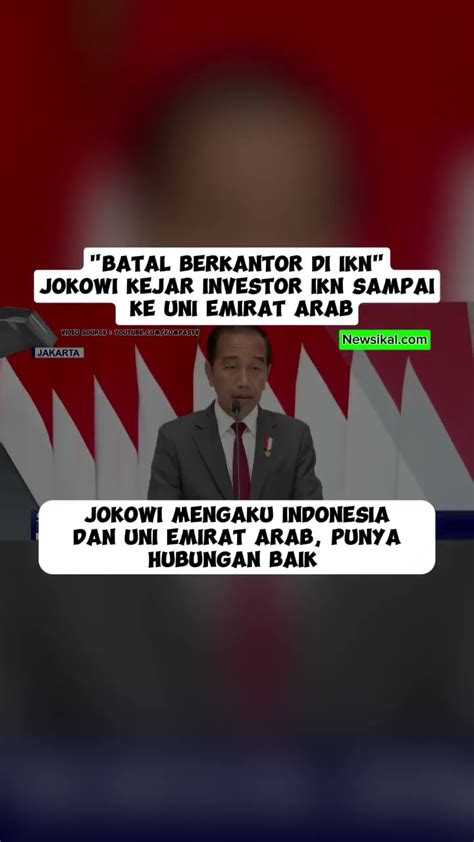 BATAL BERKANTOR DI IKN JOKOWI KEJAR INVESTOR IKN SAMPAI KE UNI EMIRAT