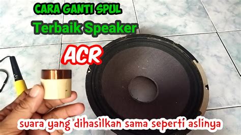 Cara Mudah Pasang Spul Speaker Acr 12 Inch Anti Serak YouTube