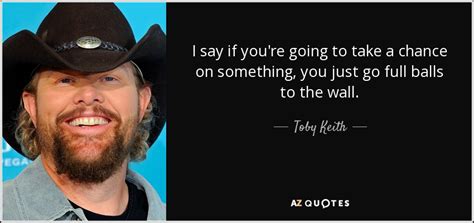 TOP 25 QUOTES BY TOBY KEITH (of 71) | A-Z Quotes