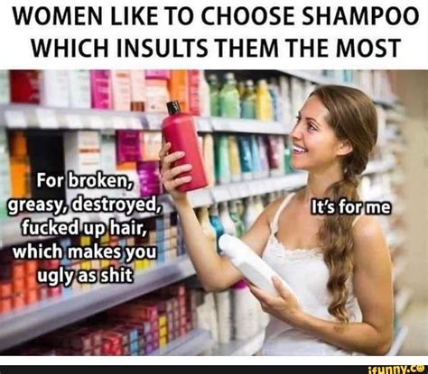 Youre Skin Sucks Ass Buy This Foundation WOMEN LIKE TO CHOOSE SHAMPOO WHICH INSULTS THEM THE