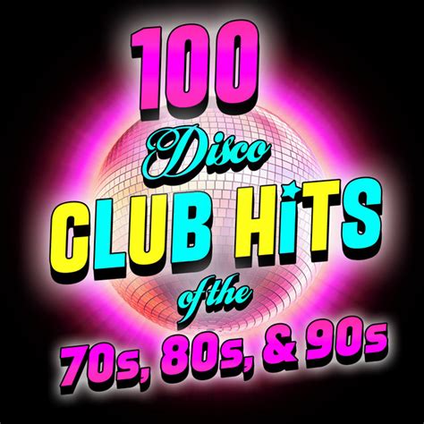 100 Disco Club Hits Of The 70s 80s And 90s Compilation By Various