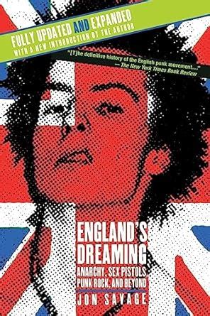 England S Dreaming Revised Edition Anarchy Sex Pistols Punk Rock And Beyond Savage Jon