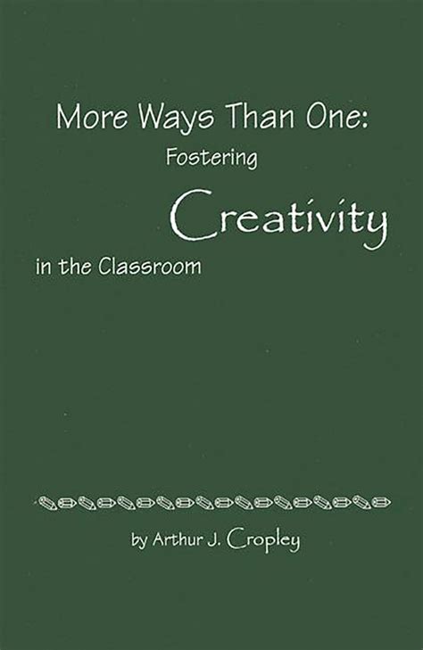 More Ways Than One Fostering Creativity In The Classroom Publications