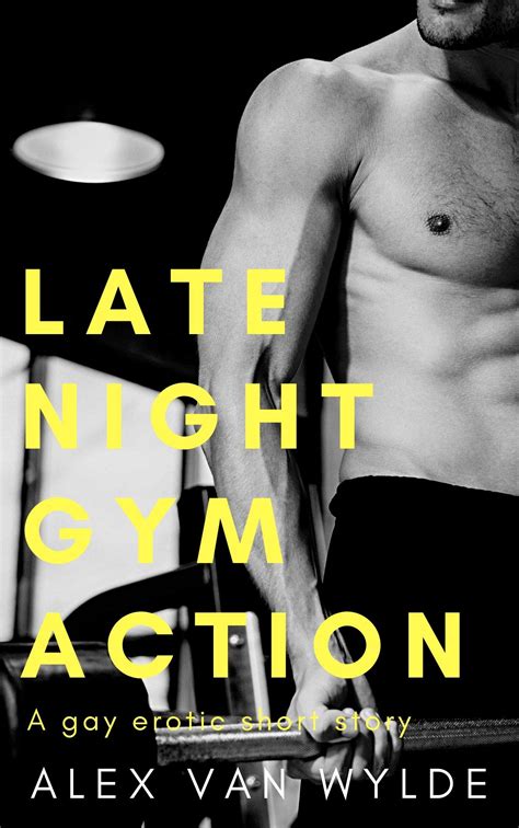 Late Night Gym Action A Gay Erotic Short Story By Alex Van Wylde Goodreads