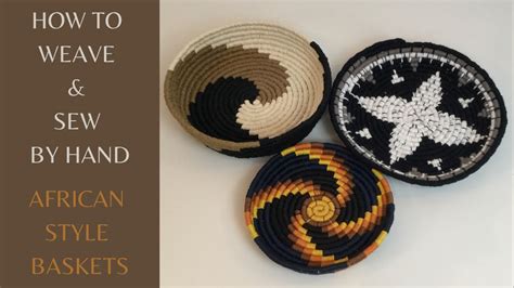 HOW TO WEAVE AFRICAN STYLE BASKETS HAND SEWING YouTube