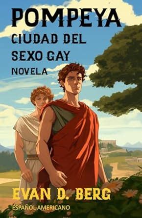 Amazon Pompeya Ciudad Del Sexo Gay Novela Espa Ol Americano Roma Gay Spanish Edition