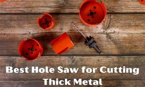 The 10 Best Hole Saw For Cutting Thick Metal BroadPick