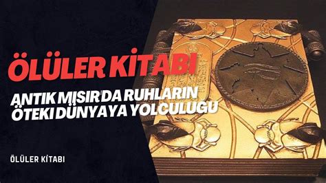 ÖLÜLER KİTABI Antik Mısır da Ruhların Öteki Dünyaya Yolculuğu YouTube