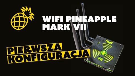 WiFi Pineapple Mark VII 🍍 - Unboxing | porównanie wersji | konfiguracja ...