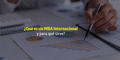 Qué es un MBA Internacional y para qué sirve BLOG Utel