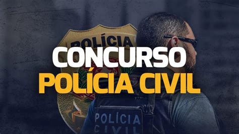 Concurso Polícia Civil Oferece Mais De 250 Vagas E Salários Atrativos