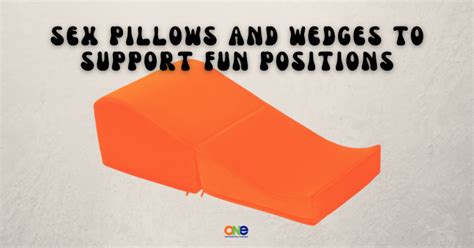 Sex Pillows And Wedges To Support Fun Positions One Extraordinary Marriage