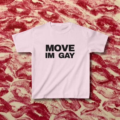 Move I M Gay Baby Tee Pride Tshirt LGTBQ Gift Graphic Tee Queer