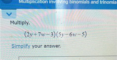 Solved Multiply.(2y+7w-3)(5y-6w-5)Simplify your answer. | Chegg.com