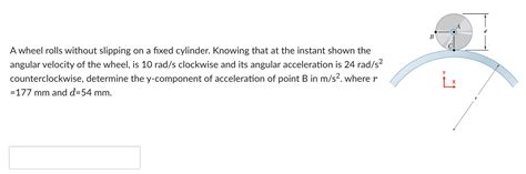 Solved A Wheel Rolls Without Slipping On A Fixed Cylinder Chegg