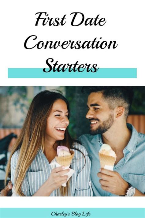 First Date Conversation Starters Charleys Blog Life First Date