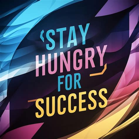 Stay Hungry For Success Colorful Background And Text Tshirt Design