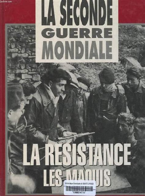 LA SECONDE GUERRE MONDIALE LA RESISTANCE 2 LES MAQUIS Von COLONEL