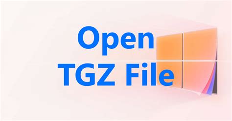 How To Open And Extract Tgz Files In Windows 11 And 10