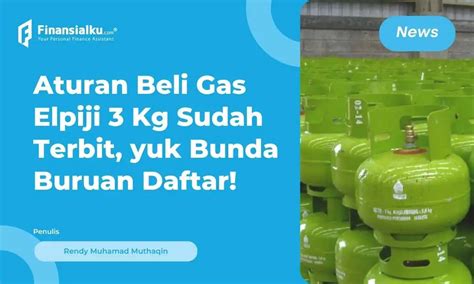 Beli Gas Lpg 3 Kg Dibatasi Tahun Depan Pembeli Wajib Terdaftar