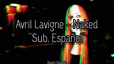 Avril Lavigne Naked Sub Español YouTube