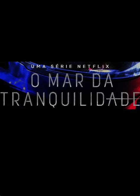 O Mar Da Tranquilidade Papo De Cinema