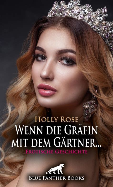 Love Passion Sex Wenn Gräfin mit dem Gärtner Erotische Geschichte bol