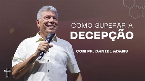 COMO SUPERAR A DECEPÇÃO Palavra de Hoje Daniel Adans YouTube