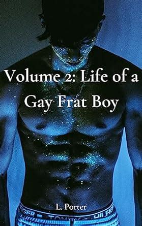 Volume Life Of A Gay Frat Boy M M Gay College Frat Boy Erotica Ebook Porter L Amazon Co
