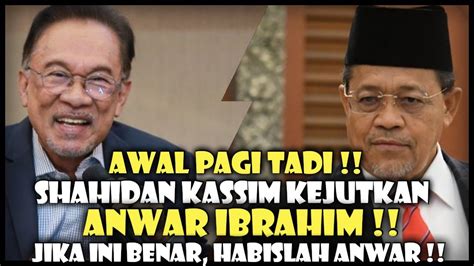 Awal Pagi Tadi Shahidan Kassim Kejutkan Anwar Ibrahim Jika Ini