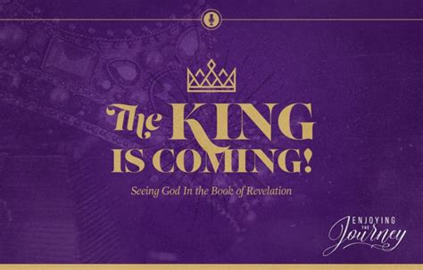 The King Is Coming! - Enjoying the Journey