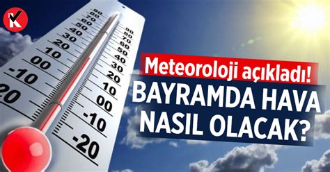 Meteoroloji açıkladı Bayramda hava nasıl olacak Aydın Haberleri