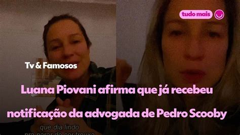 Luana Piovani afirma que já recebeu notificação da advogada de Pedro