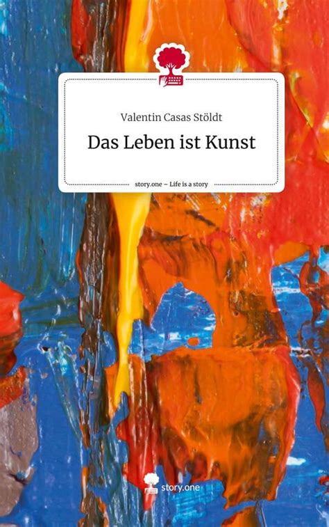 Das Leben ist Kunst. Life is a Story - story.one - Valentin Casas ...