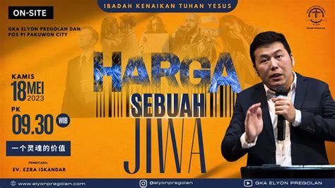 Ibadah Kenaikan Tuhan Yesus Harga Sebuah Jiwa Ev Ezra