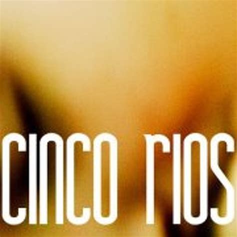 Stream Cinco Rios Music Listen To Songs Albums Playlists For Free