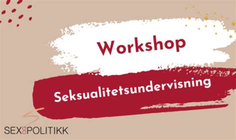 Gratis Workshop Om Seksualitetsundervisning Og Uke Sex Og Politikk
