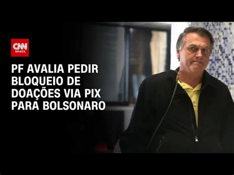 PF avalia pedir ao STF bloqueio de doações recebidas via Pix por Jair