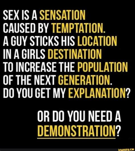 Sex Is A Sensation Caused By Temptation A Guy Sticks His Location In A Girls Destination To