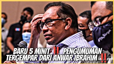 Baru Minit Pengumuman Tergempar Dari Anwar Ibrahim Youtube